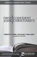 FIRST JOHN: CONFIDENT CHRISTIANITY (HEBRON COMMENTARY SERIES)