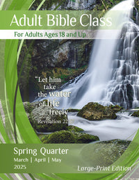 ADULT BIBLE CLASS LARGE-PRINT EDITION SPRING QUARTER 2025