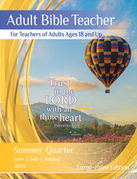 ADULT BIBLE TEACHER LARGE-PRINT EDITION SUMMER QUARTER 2025