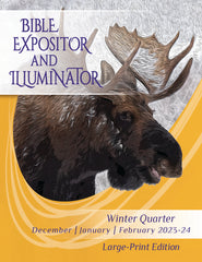 BIBLE EXPOSITOR AND ILLUMINATOR LARGE-PRINT EDITION 1-YEAR SUBSCRIPTION STARTING FALL QUARTER 2023
