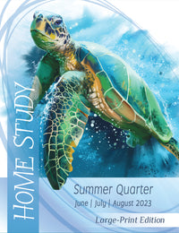 HOME STUDY LARGE-PRINT EDITION SUMMER QUARTER 2023