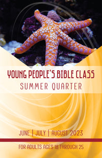 YOUNG PEOPLE’S BIBLE CLASS SUMMER QUARTER 2023