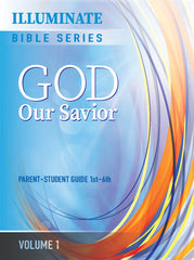 ILLUMINATE BIBLE SERIES PARENT-STUDENT GUIDE 1ST-6TH GRADE VOLUME 1