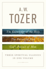 A. W. TOZER: THREE SPIRITUAL CLASSICS IN ONE VOLUME