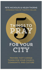 FIVE THINGS TO PRAY FOR YOUR CITY